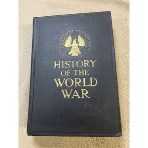 History of the World War Illustrated Narrative of the Worlds Greatest War 1919